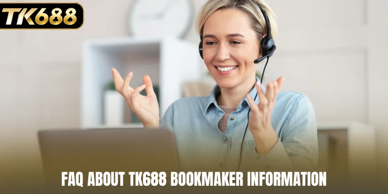 FAQ about TK688 bookmaker information