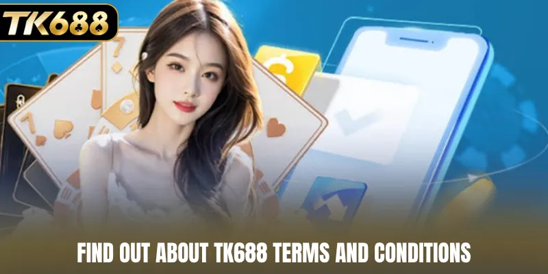 Find out about TK688 terms and conditions