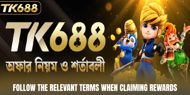 Follow the relevant terms when claiming rewards
