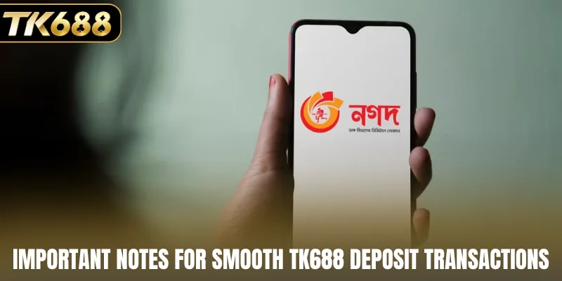 Important notes for smooth TK688 deposit transactions