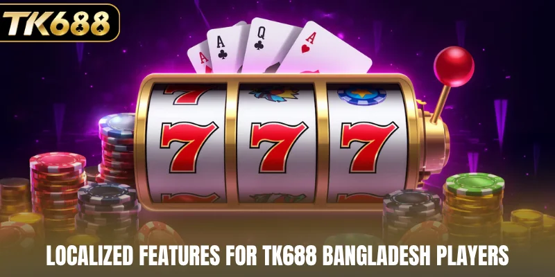 Localized features for TK688 Bangladesh players