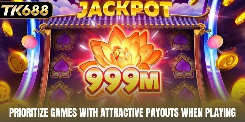 Prioritize games with attractive payouts when playing slots