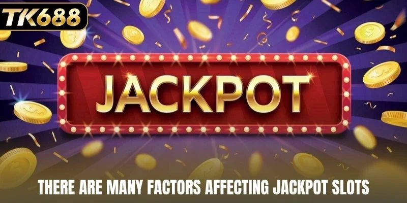 There are many factors affecting jackpot slots