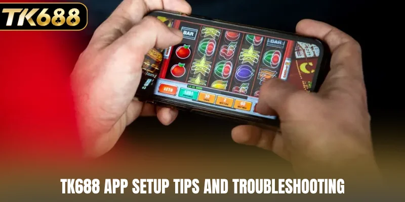 TK688 app setup tips and troubleshooting