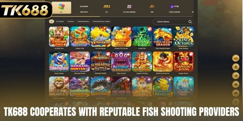TK688 cooperates with many reputable fish shooting providers
