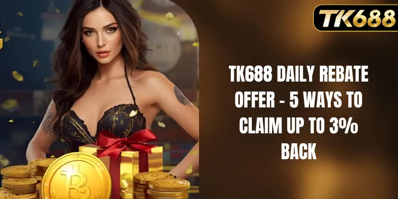 TK688 daily rebate