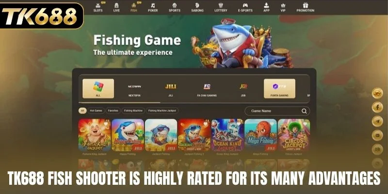 TK688 fish shooter is highly rated for its many advantages
